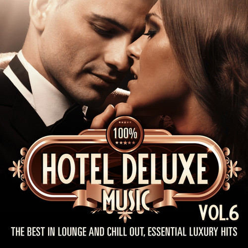 100% Hotel Deluxe Music Vol.6: The Best in Lounge and Chill out Essential Luxury Hits