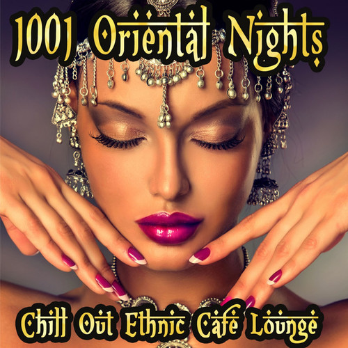 1001 Oriental Nights, Chill Out Ethnic Cafe Lounge: Arabic To India Essentials