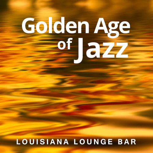 Golden Age of Jazz. Louisiana Lounge Bar: Best Ever Jazz Music