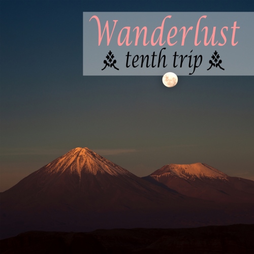 Wanderlust. Tenth Trip