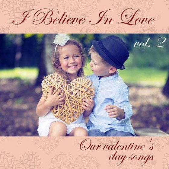 I Believe in Love Vol 2 Our Love Songs for Valentines Day (2014)