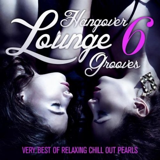 Hangover Lounge Grooves Vol. 6: Very Best Of Relaxing Chill Out Pearls (2014)