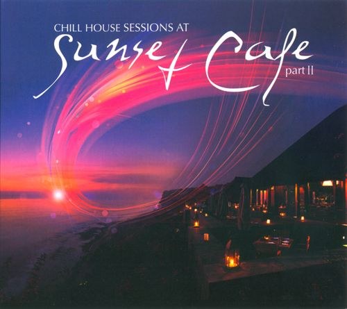 скачать Chill House Sessions at Sunset Cafe. Part 2 (2011)