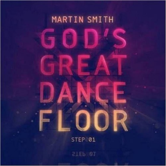 Martin Smith. God's Great Dance Floor, Step 01 (2013)