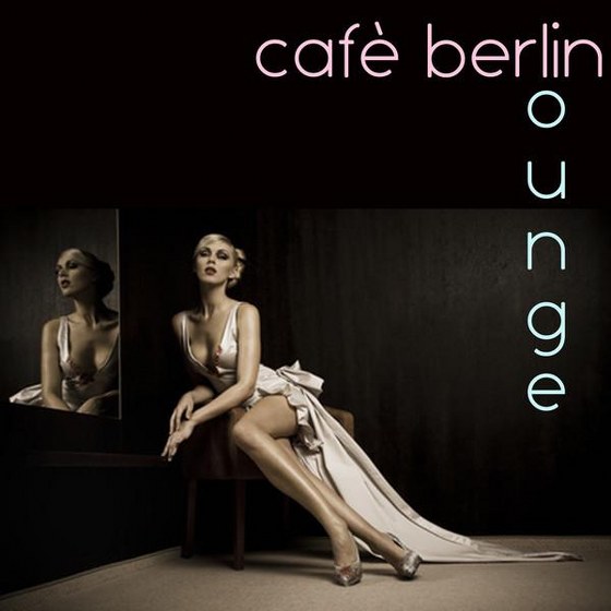 Cafe Berlin: Lounge in Berlin (2013)