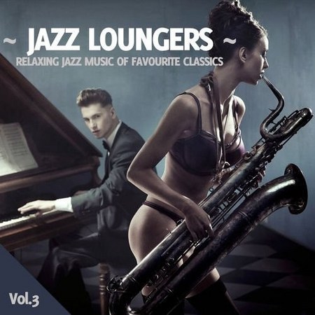 Jazz Loungers Vol 3 Relaxing Jazz Music of Favourite Classics (2013)