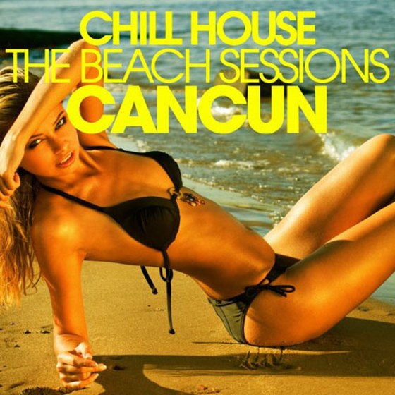 Chill House Cancun: the Beach Sessions (2013)