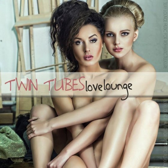 Twin Tubes Love Lounge: Sexy Lounge Music for Romantic Pleasures (2013)