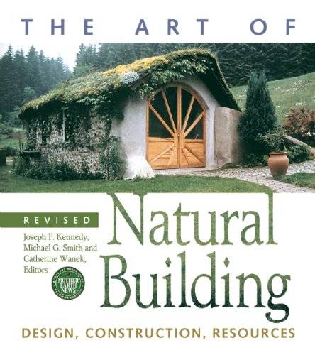 The Art of Natural Building: Design, Construction, Resources