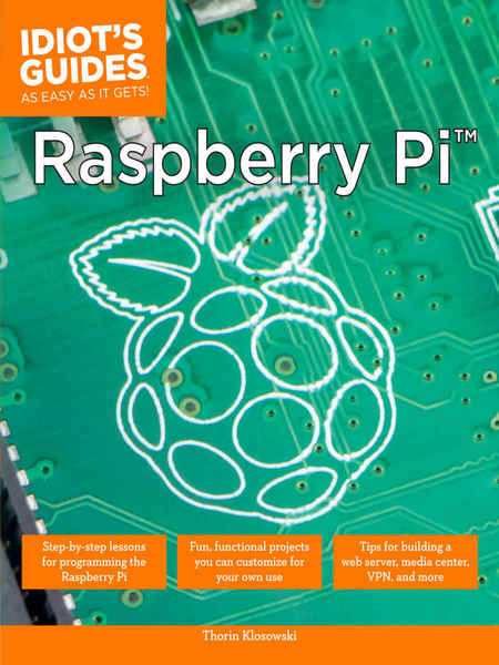 Thorin Klosowski. Raspberry Pi. Idiot's Guides