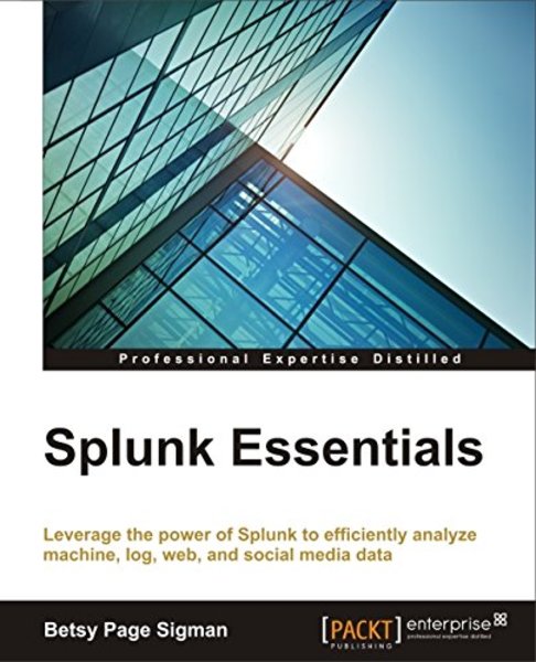 Betsy Page Sigman. Splunk Essentials